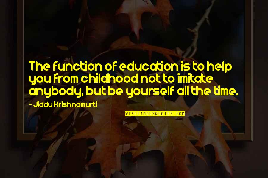 Childhood Education Quotes By Jiddu Krishnamurti: The function of education is to help you