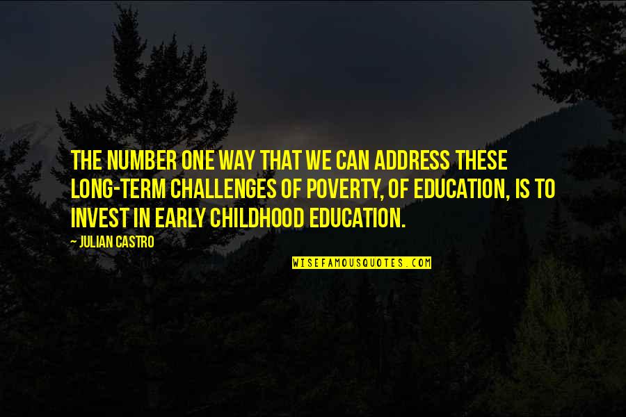 Childhood Education Quotes By Julian Castro: The number one way that we can address