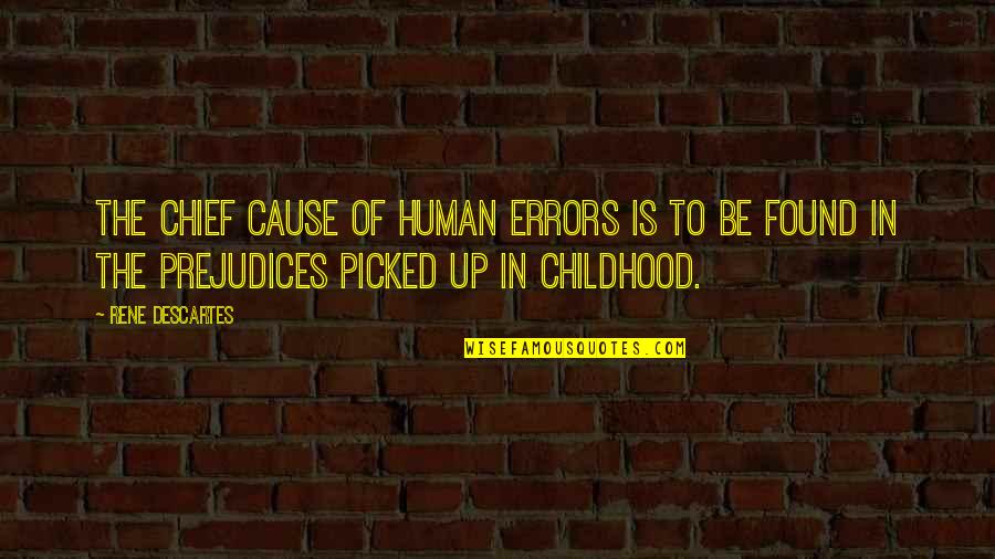 Childhood Education Quotes By Rene Descartes: The chief cause of human errors is to