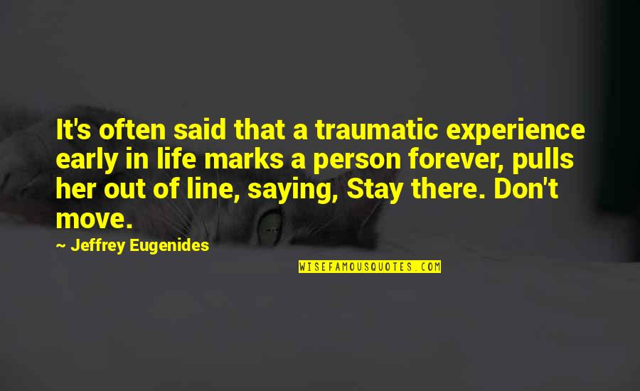 Childhood Experiences Quotes By Jeffrey Eugenides: It's often said that a traumatic experience early