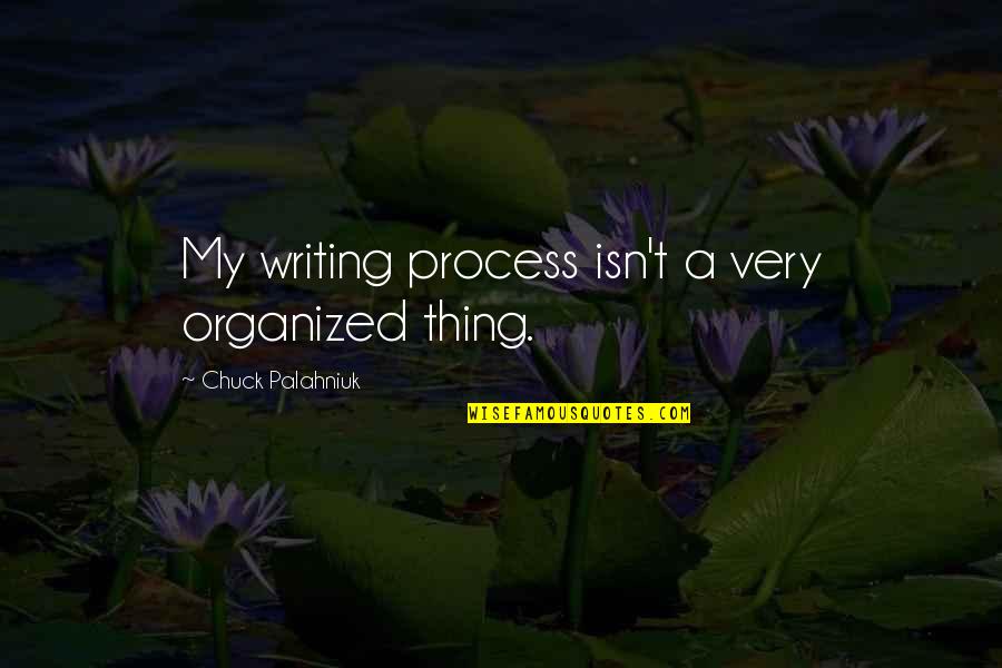 Childhood Friend Rip Quotes By Chuck Palahniuk: My writing process isn't a very organized thing. Childhood Friend Rip Quotes By Chuck Palahniuk: My writing process isn't a very organized thing.