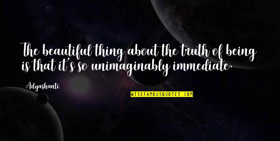 Childhood Friends Memory Quotes By Adyashanti: The beautiful thing about the truth of being