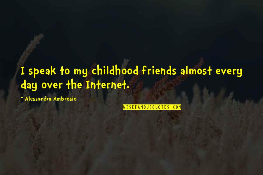 Childhood Friends Quotes By Alessandra Ambrosio: I speak to my childhood friends almost every