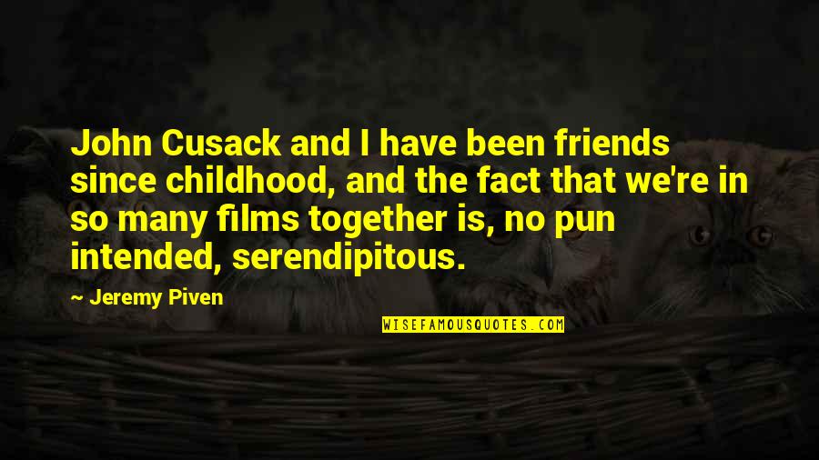 Childhood Friends Quotes By Jeremy Piven: John Cusack and I have been friends since