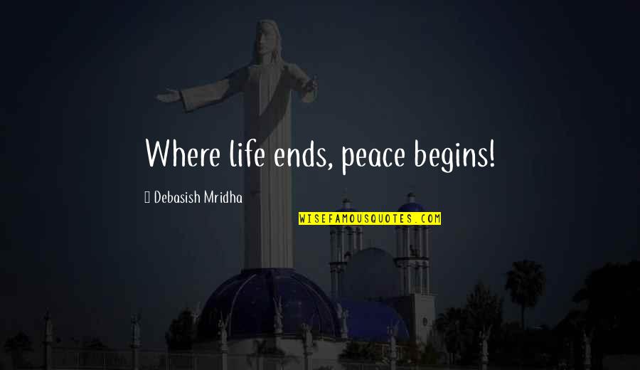 Childhood Friends Reunited Quotes By Debasish Mridha: Where life ends, peace begins!