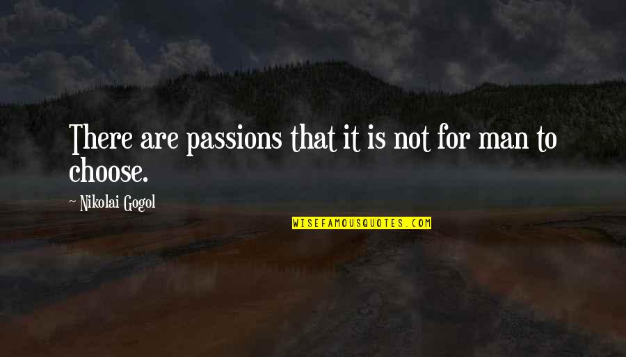 Childhood Fun Quotes By Nikolai Gogol: There are passions that it is not for