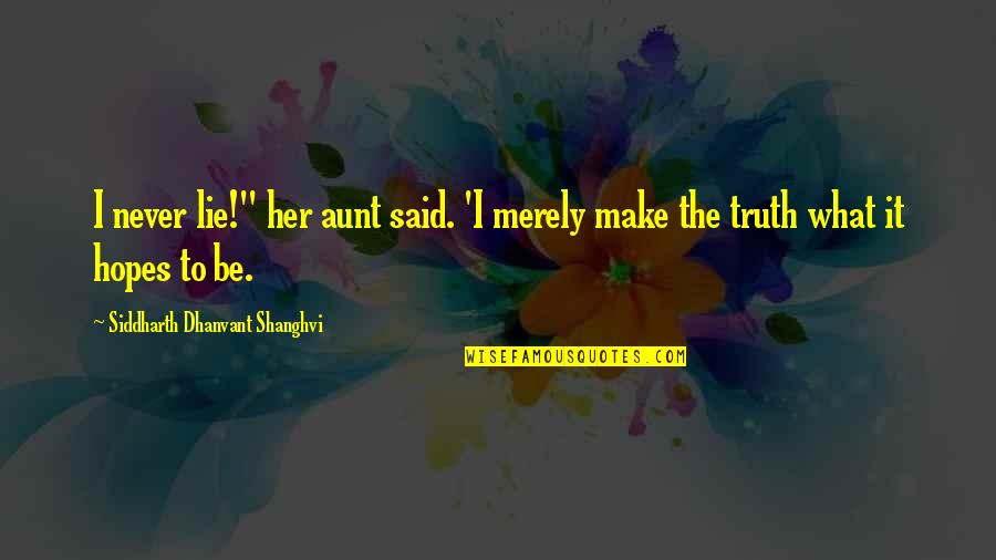 Childhood Fun Quotes By Siddharth Dhanvant Shanghvi: I never lie!" her aunt said. 'I merely