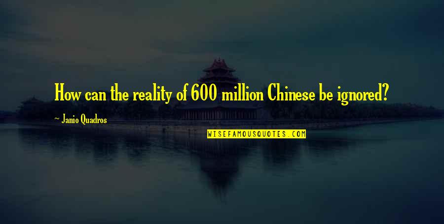 Childhood Goodreads Quotes By Janio Quadros: How can the reality of 600 million Chinese