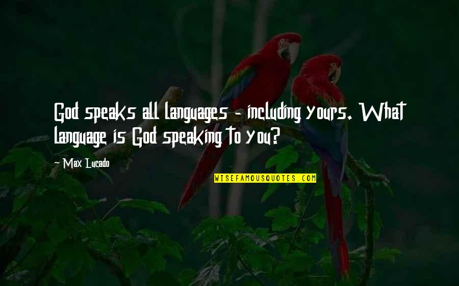 Childhood Goodreads Quotes By Max Lucado: God speaks all languages - including yours. What