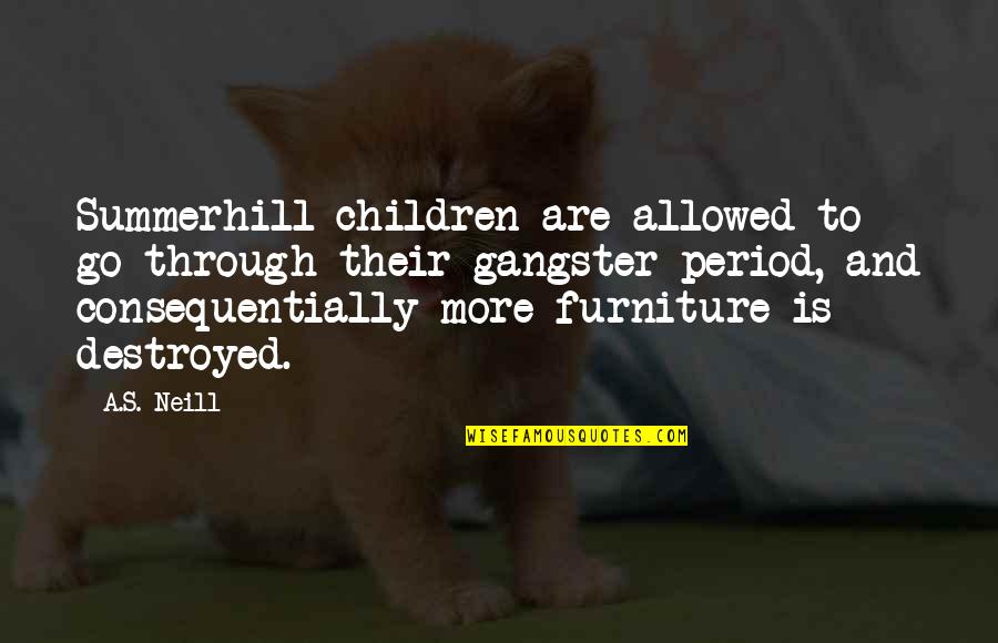 Childhood Growing Up Quotes By A.S. Neill: Summerhill children are allowed to go through their