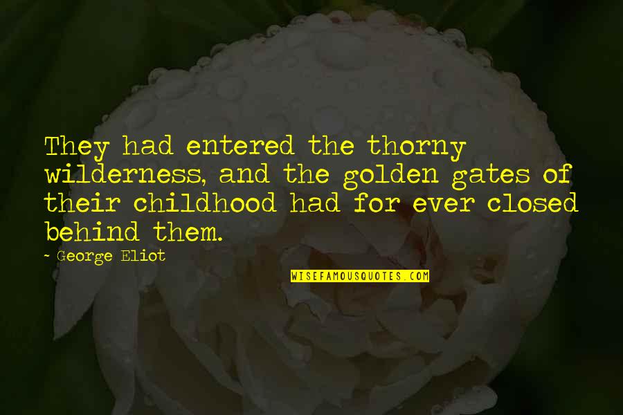 Childhood Growing Up Quotes By George Eliot: They had entered the thorny wilderness, and the