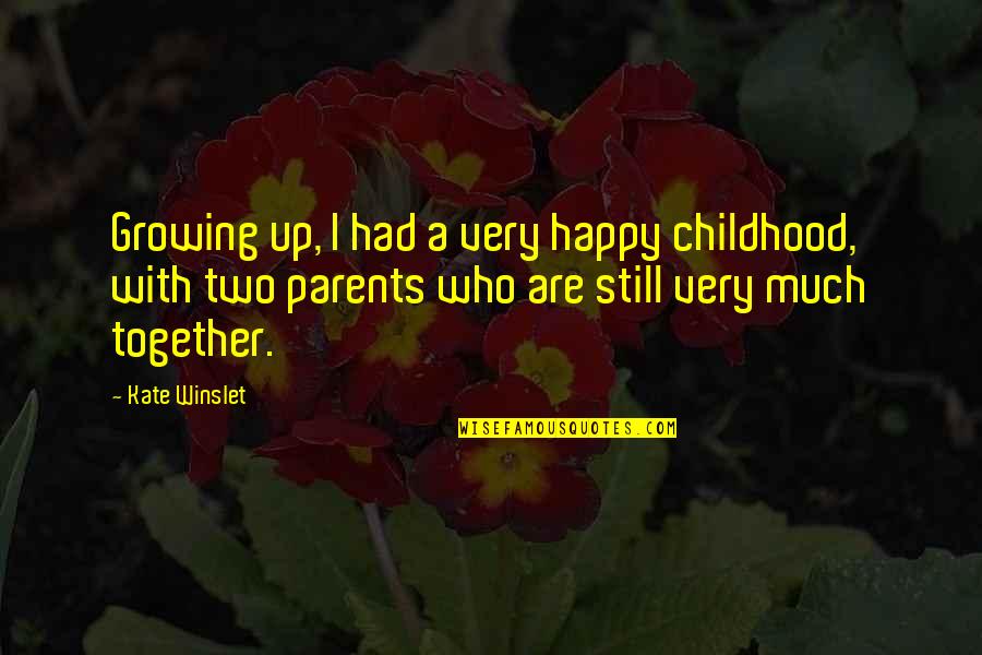 Childhood Growing Up Quotes By Kate Winslet: Growing up, I had a very happy childhood,