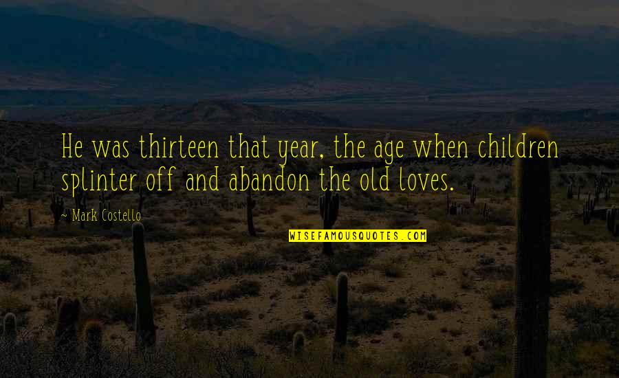 Childhood Growing Up Quotes By Mark Costello: He was thirteen that year, the age when