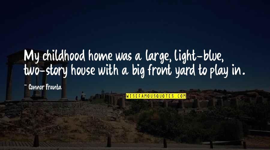 Childhood Home Quotes By Connor Franta: My childhood home was a large, light-blue, two-story