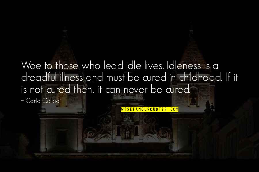 Childhood Illness Quotes By Carlo Collodi: Woe to those who lead idle lives. Idleness