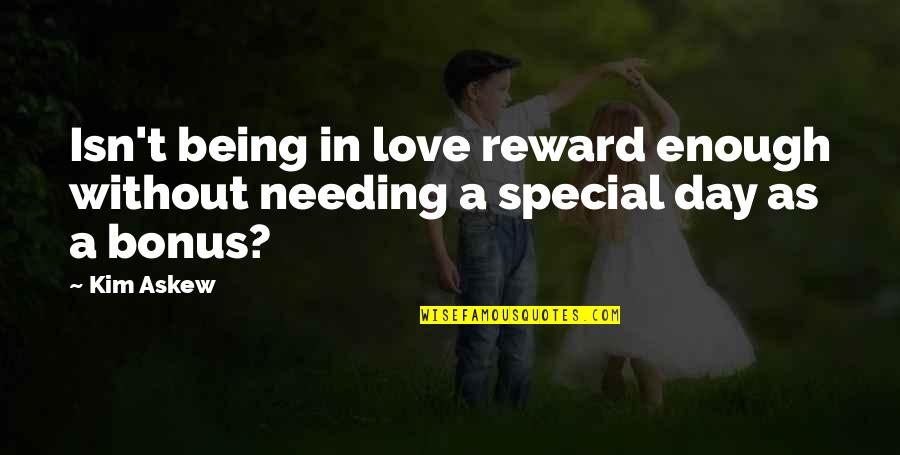 Childhood Illness Quotes By Kim Askew: Isn't being in love reward enough without needing