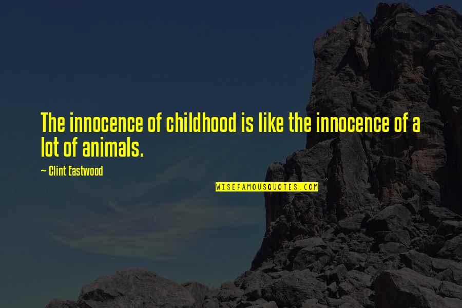 Childhood Innocence Quotes By Clint Eastwood: The innocence of childhood is like the innocence