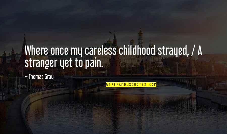 Childhood Innocence Quotes By Thomas Gray: Where once my careless childhood strayed, / A