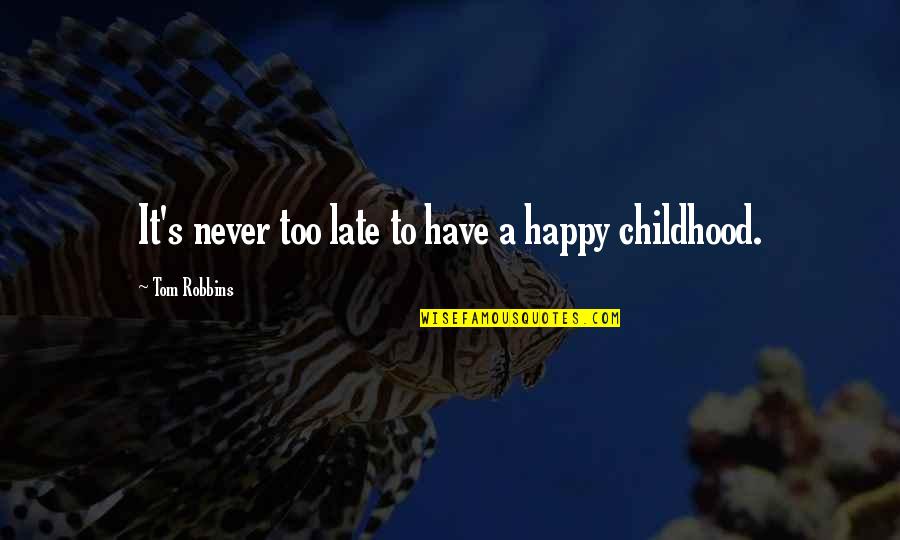 Childhood Innocence Quotes By Tom Robbins: It's never too late to have a happy