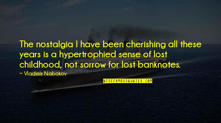 Childhood Innocence Quotes By Vladimir Nabokov: The nostalgia I have been cherishing all these