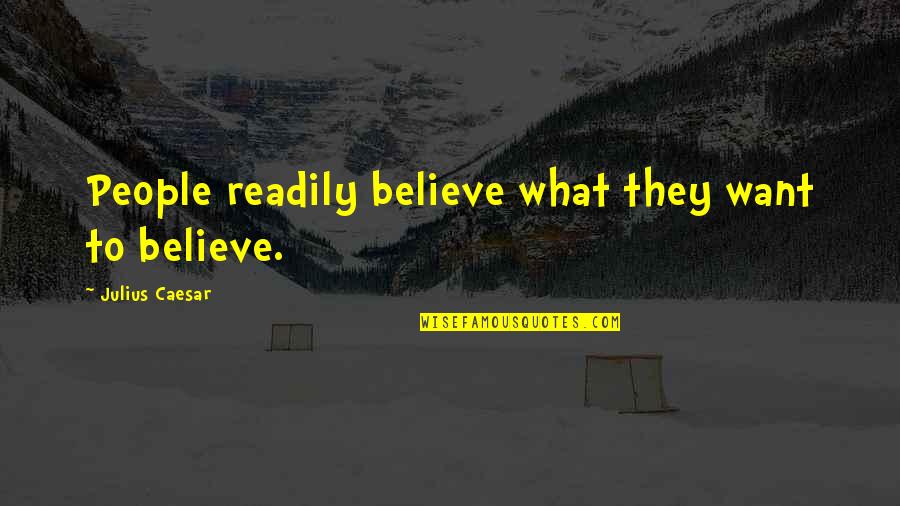 Childhood Inspirational Quotes By Julius Caesar: People readily believe what they want to believe.