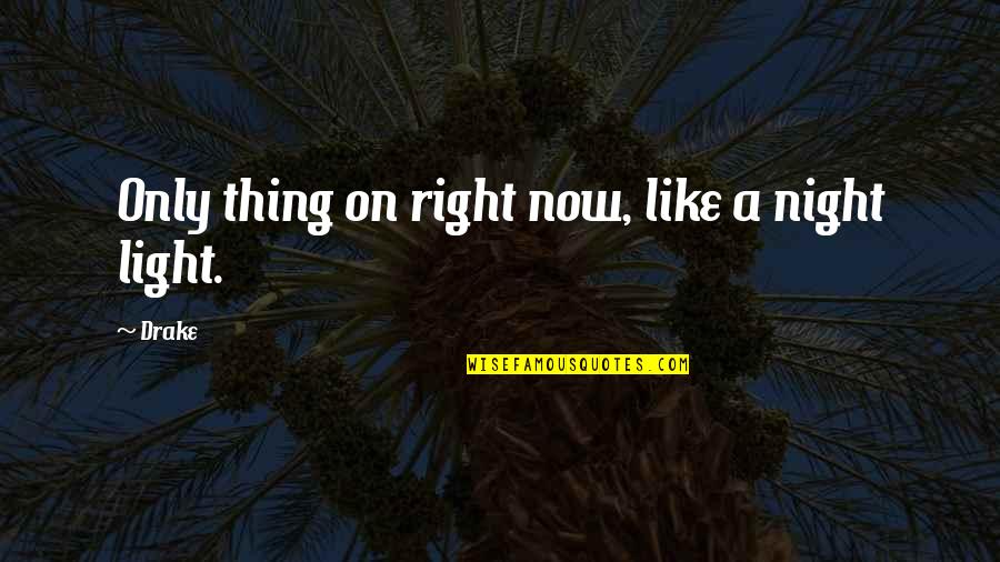 Childhood Is Easy Quotes By Drake: Only thing on right now, like a night