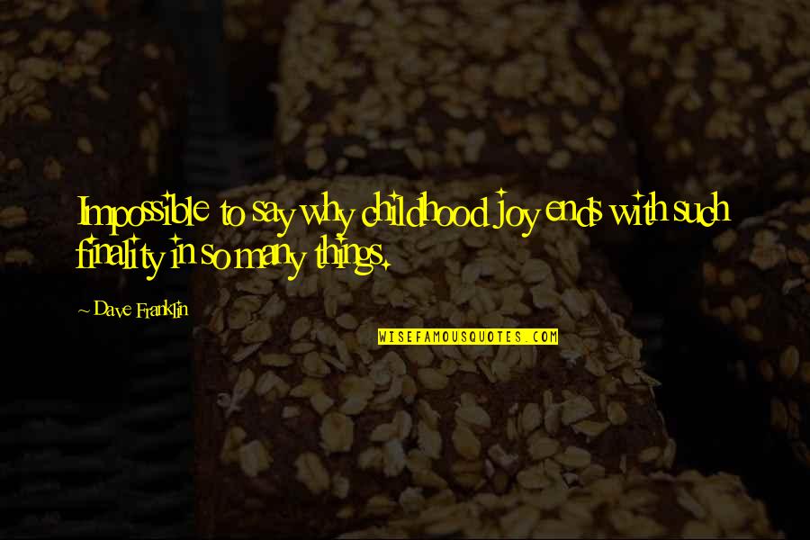 Childhood Joy Quotes By Dave Franklin: Impossible to say why childhood joy ends with