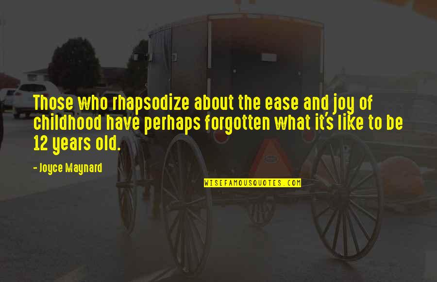 Childhood Joy Quotes By Joyce Maynard: Those who rhapsodize about the ease and joy