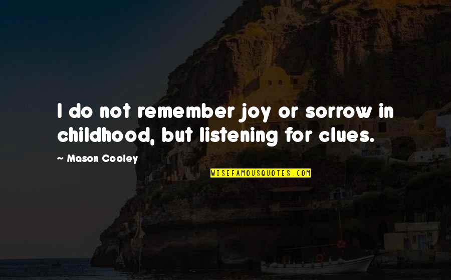 Childhood Joy Quotes By Mason Cooley: I do not remember joy or sorrow in