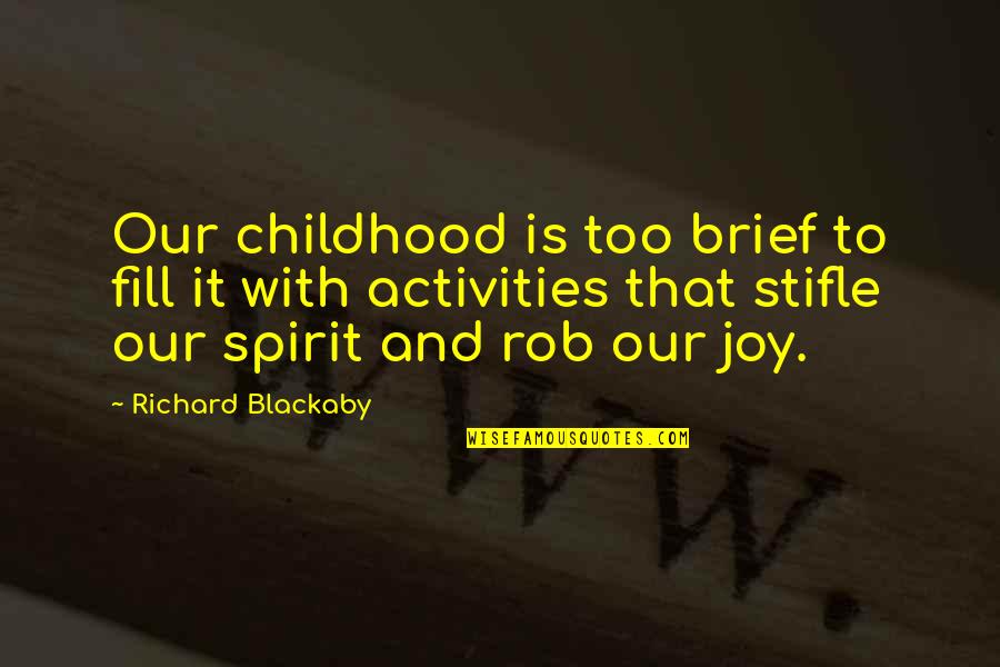 Childhood Joy Quotes By Richard Blackaby: Our childhood is too brief to fill it