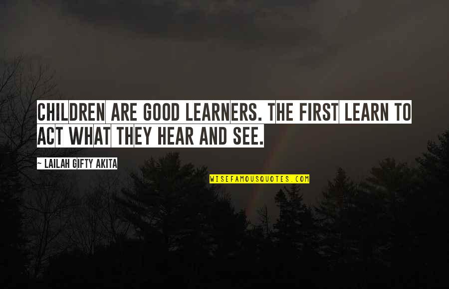 Childhood Learning Quotes By Lailah Gifty Akita: Children are good learners. The first learn to