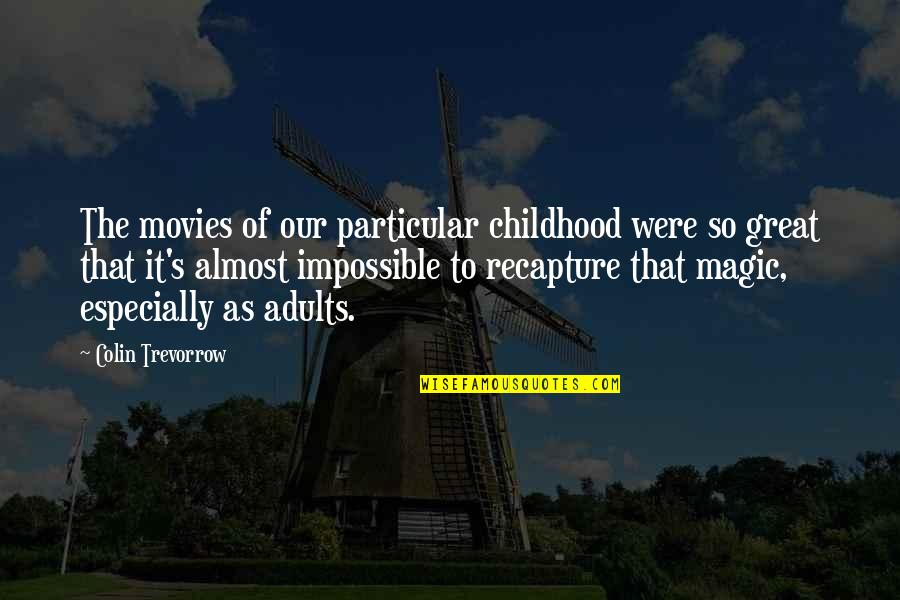 Childhood Magic Quotes By Colin Trevorrow: The movies of our particular childhood were so