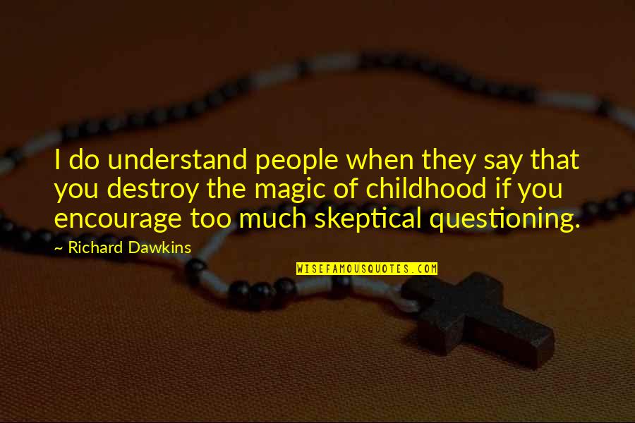 Childhood Magic Quotes By Richard Dawkins: I do understand people when they say that