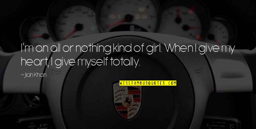 Childhood Memories Of A Child Quotes By Jiah Khan: I'm an all or nothing kind of girl.