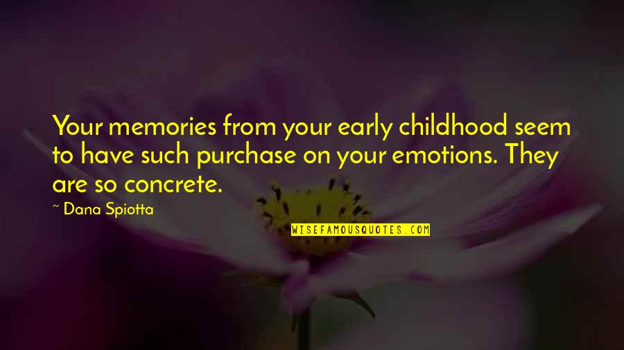 Childhood Memories Quotes By Dana Spiotta: Your memories from your early childhood seem to