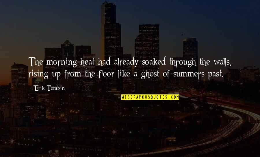 Childhood Memories Quotes By Erik Tomblin: The morning heat had already soaked through the