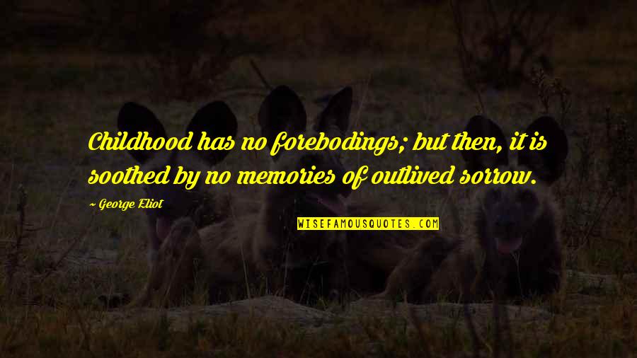 Childhood Memories Quotes By George Eliot: Childhood has no forebodings; but then, it is