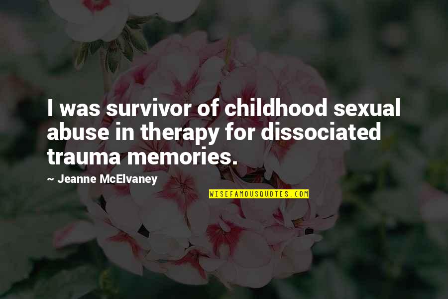 Childhood Memories Quotes By Jeanne McElvaney: I was survivor of childhood sexual abuse in