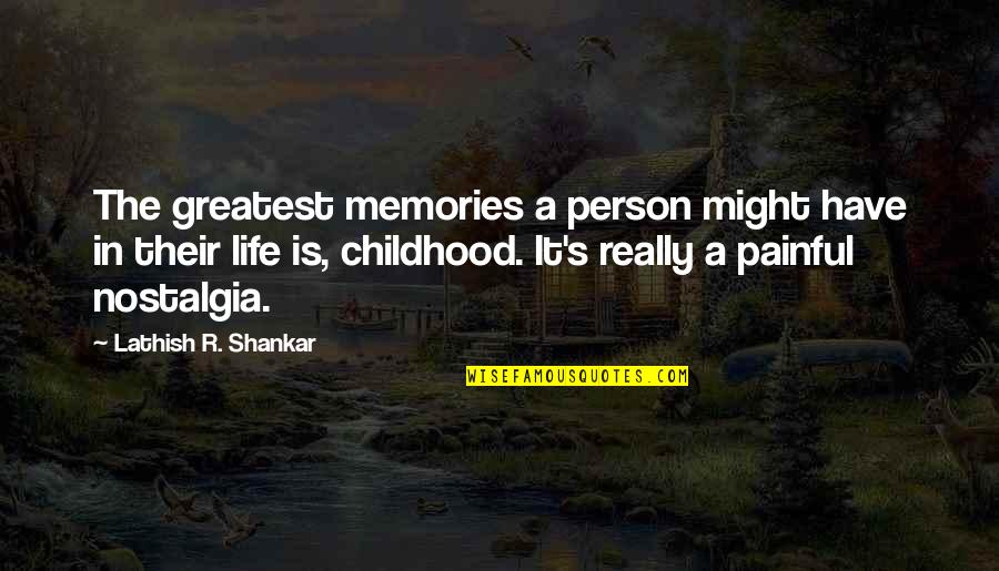 Childhood Memories Quotes By Lathish R. Shankar: The greatest memories a person might have in