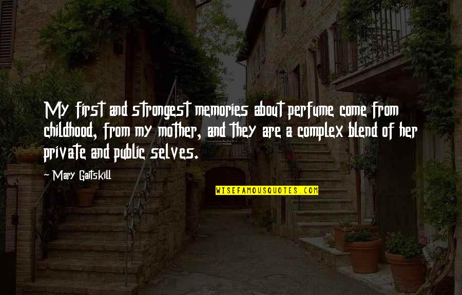 Childhood Memories Quotes By Mary Gaitskill: My first and strongest memories about perfume come