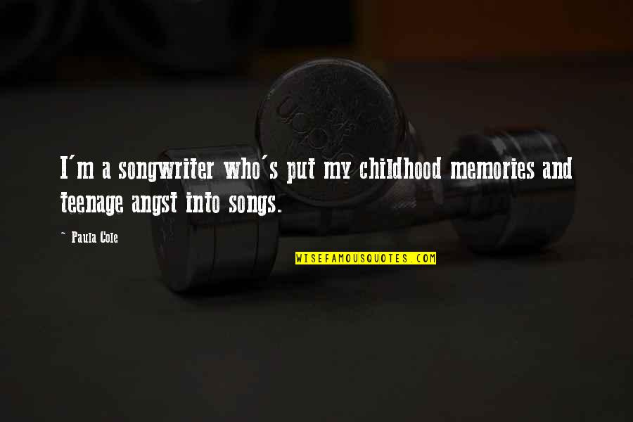 Childhood Memories Quotes By Paula Cole: I'm a songwriter who's put my childhood memories