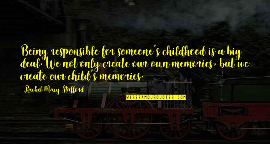 Childhood Memories Quotes By Rachel Macy Stafford: Being responsible for someone's childhood is a big