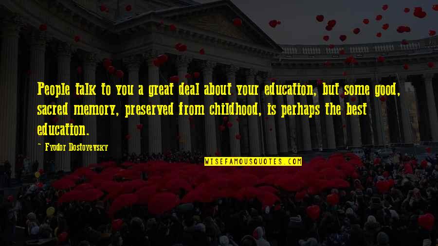 Childhood Memory Quotes By Fyodor Dostoyevsky: People talk to you a great deal about Childhood Memory Quotes By Fyodor Dostoyevsky: People talk to you a great deal about