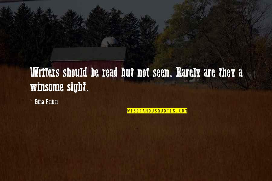 Childhood Mischief Quotes By Edna Ferber: Writers should be read but not seen. Rarely Childhood Mischief Quotes By Edna Ferber: Writers should be read but not seen. Rarely