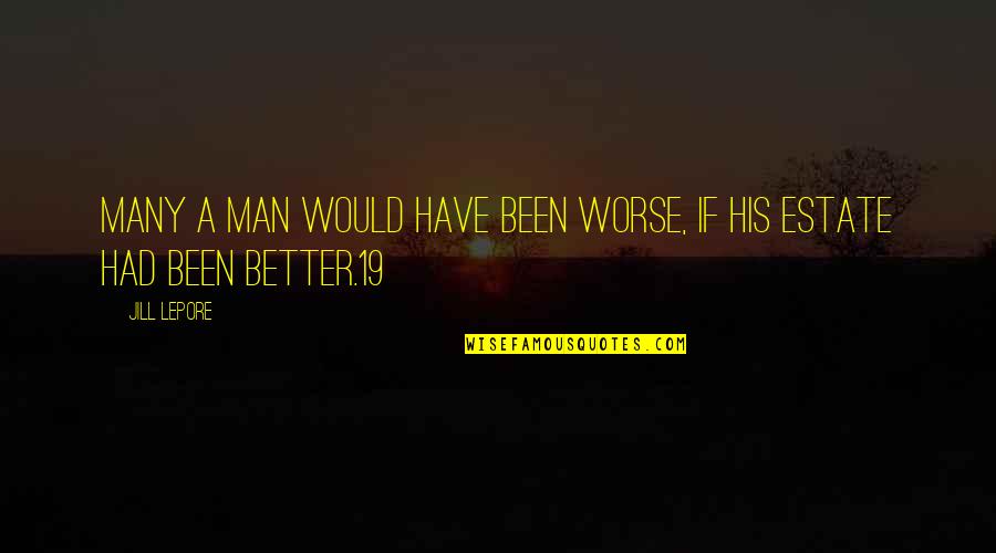 Childhood Mischief Quotes By Jill Lepore: Many a Man would have been worse, if