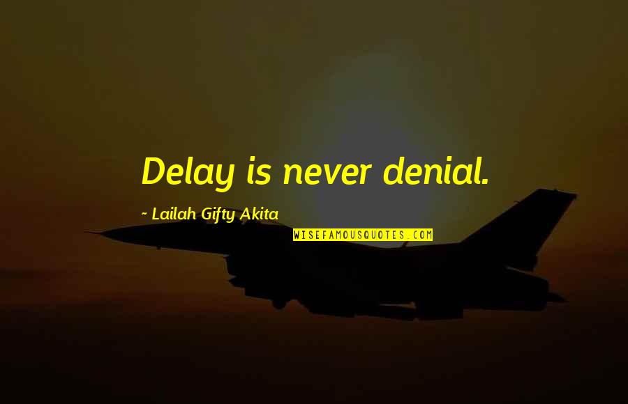 Childhood Montage Quotes By Lailah Gifty Akita: Delay is never denial.