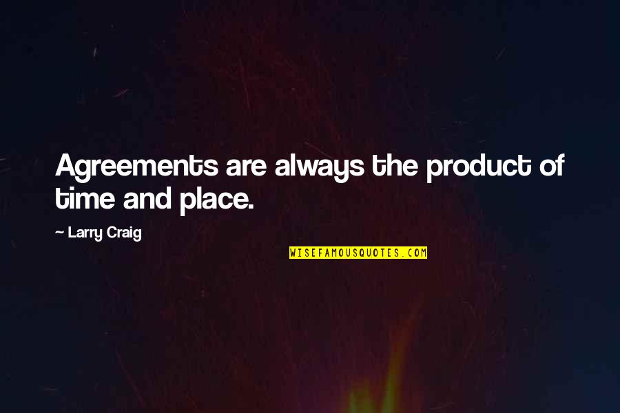 Childhood Neighborhood Quotes By Larry Craig: Agreements are always the product of time and