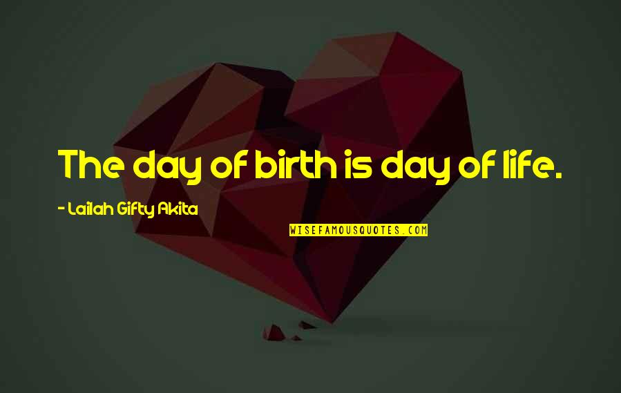 Childhood Philosophy Quotes By Lailah Gifty Akita: The day of birth is day of life.