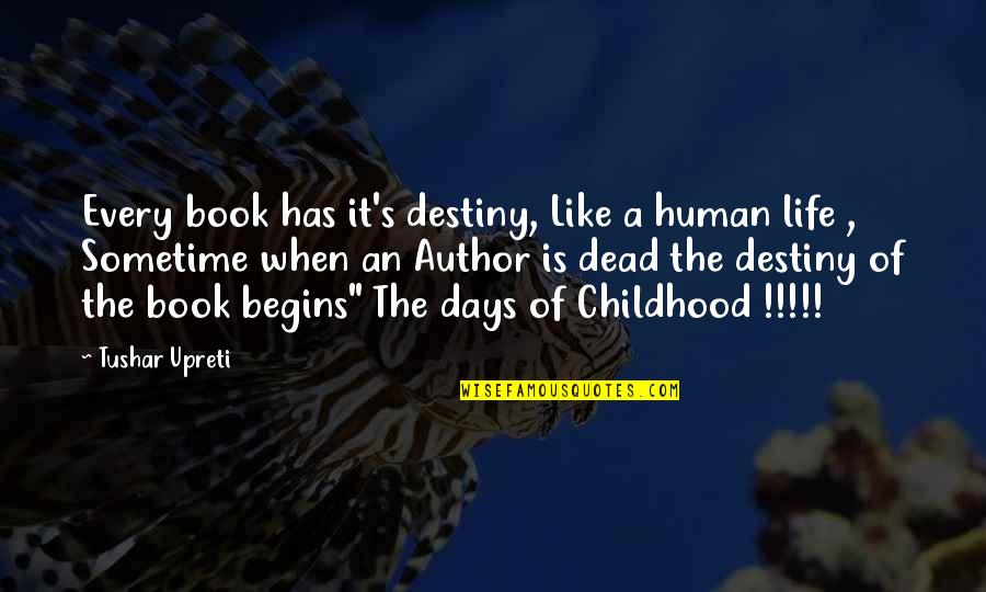 Childhood Philosophy Quotes By Tushar Upreti: Every book has it's destiny, Like a human