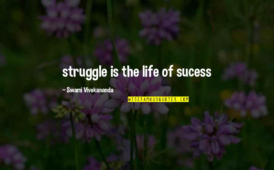 Childhood Phrases Quotes By Swami Vivekananda: struggle is the life of sucess
